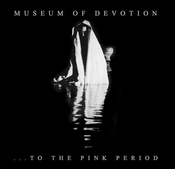 Museum Of Devotion "...To The Pink Period"